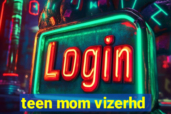 teen mom vizerhd